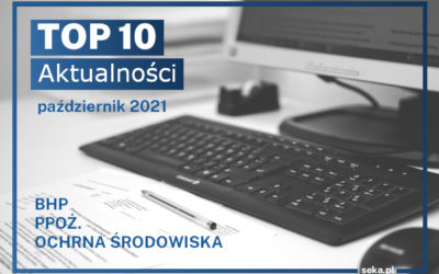 TOP10 AKTUALNOŚCI BHP, PPOŻ., OŚ. – październik – 2021