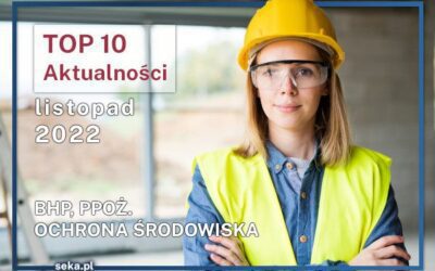 TOP10 AKTUALNOŚCI BHP, PPOŻ., OŚ. – listopad – 2022